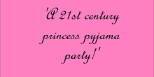 ''A 21st century princess pyjama party''