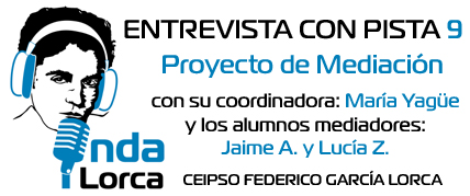 Entrevista con Pista 9: PROYECTO DE MEDIACIÓN con María Yagüe, Jaime A, y Lucía Z. Onda Lorca.