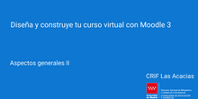 Creando un curso Moodle. Aspectos generales II