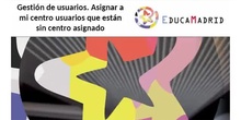 Gestión de usuarios: Asignar a mi Centro usuarios que estén sin centro asignado