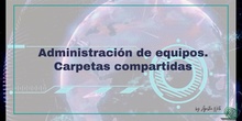 Administración de equipos. Carpetas compartidas.