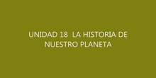 UNIDAD 18 LA HISTORIA DE NUESTRO PLANETA