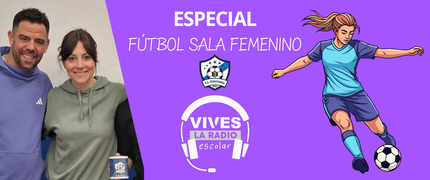 VIVES LA RADIO_ESPECIAL_Fútbol Sala Femenino