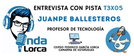 Entrevista con Pista T3X05: Juanpe Ballesteros (Profesor de Tecnología) - Onda Lorca