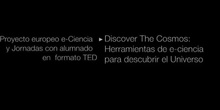 Ponencia de Dª Carmen Lozano y Dª. Fátima López: "Discover the Cosmos: Herramientas de e-ciencia pa