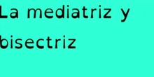 PRIMARIA- 6º- MEDIATRIZ Y BISECTRIZ - MATEMATICAS- ALEX, LAYRA, INMA Y ERIN - FORMACIÓN