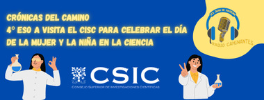 Radio Caminantes. Crónicas del camino: 4º ESOA visita el CSIC (Día de la mujer y la niña en la ciencia)