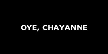 OYE, CHAYANNE 0