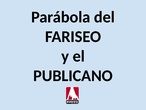 PARÁBOLA EL FARISEO Y EL PUBLICANO