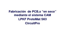 Tutorial de fabricación de una PCB a doble cara mediante el sistema CAM LPKF ProtoMat S63 CircuitPro