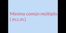 PRIMARIA 6º - MÍNIMO COMÚN MÚLTIPLO - MATEMÁTICAS - DENIS - FORMACIN
