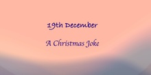 19th Dec- A Christmas Joke
