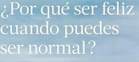 BIBLIOTECA PERSONAL 9: ¿Por qué ser feliz cuando puedes ser normal?