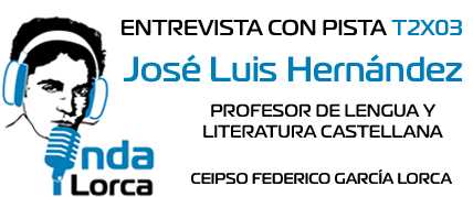 Entrevista con Pista T2X03: José Luis Hernández (Profesor de Lengua y Literatura Castellana). Onda Lorca