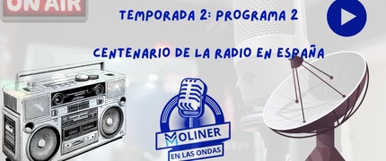 Moliner en las Ondas - Programa 2 - 24/25 - Centenario de la radio en España