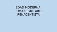 Edad Moderna. Humanismo. Arte renacentista