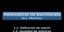 AL1. 1.1+1.2 Definición de matriz. Igualdad de matrices