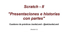 Prácticas Scratch II - Presentaciones e historias con partes (revisión 0.2)