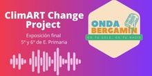 "ClimART Change Project" Exposición final de 5º y 6º de E. Primaria
