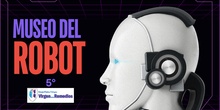 MUSEO DEL ROBOT 5º PRIMARIA