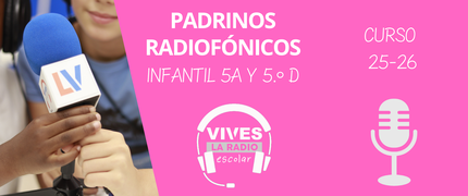 VIVES LA RADIO_Padrinos Radiofónicos 25-26_I5A y 5.ºD