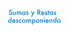 SUMAS Y RESTAS DESCOMPONIENDO