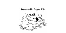 PRESENTACIÓN PUPPET EDU