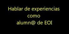 Hablar de tus experiencias en al EOI Jesús Maestro