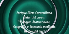 Enrique Nieto Carramiñana. Tutor del curso: Trabajar Matemáticas, Geografía o Economía mediante la web del Ine