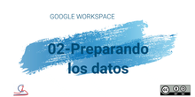 02-Preparando los datos en la hoja de cálculo. Google Workspace