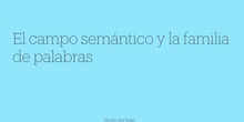 Familia de palabras y campo semántico 5
