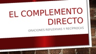 Complemento Directo. Oraciones reflexivas y recíprocas