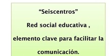 “SEISCENTROS: red social educativa para intercambiar experiencias [...]" por D.Ángel Sáez Gil