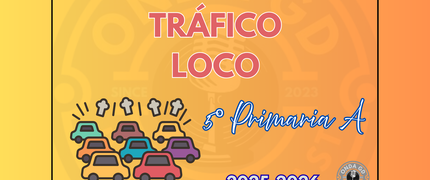 PROYECTO "TRÁFICO LOCO" - 5º de Primaria A