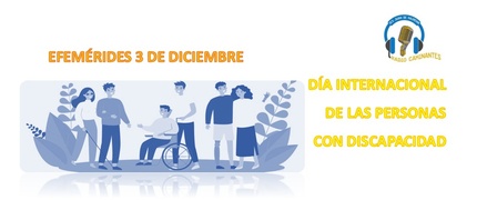 Radio Caminantes: Efemérides 3 de Diciembre "Día Internacional de las Personas con Discapacidad"