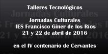 Talleres tecnológicos en las Jornadas Culturales 2016 del IES Francisco Giner de los Ríos