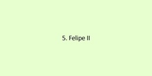 5. Felipe II Domestic Policy