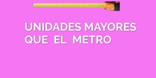 UNIDADES MAYORES QUE EL METRO