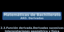 AN3. 2.3 Función derivada. Derivadas sucesivas. Interpretaciones geométrica y física