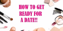 HOW TO GET READY FOR A DATE.