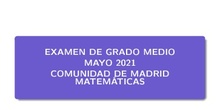 Examen Grado Medio - 2021 - Matemáticas - CAM