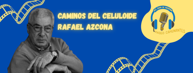 Radio Caminantes. Caminos del celuloide: Rafael Azcona