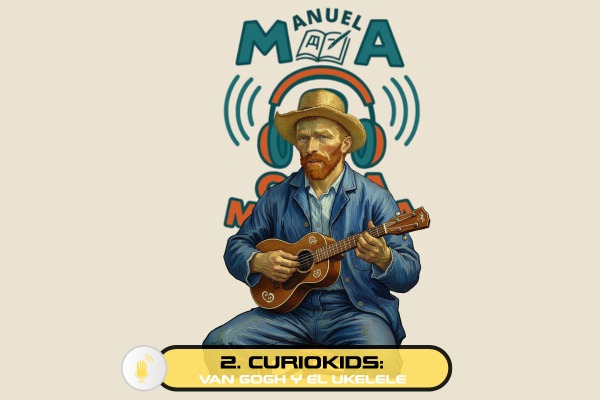 ONDA MALASAÑA - 2. CURIOKIDS: Van Gogh y el ukelele