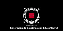 Videotutorial cómo generar Boletines con EducaMadrid