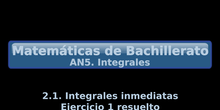 AN5. 2.1. Integrales inmediatas + Ejercicio 1 resuelto