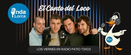 El Canto del Loco - Los Viernes en Radio Patio T3X03 - Onda Lorca