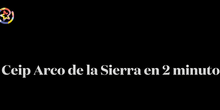 Ceip Arco de la Sierra en 2 minutos 