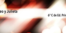 Romeo y Julieta. Teatro de 6º C