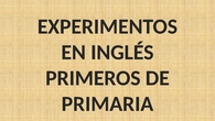EXPERIMENTOS EN INGLÉS 1º. CEIP PINOCHO 2017/18