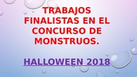 TRABAJOS MONSTRUOS FINALISTAS. HALLOWEEN 2018
